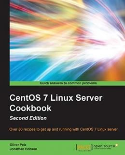 CentOS 7 Linux Server Cookbook - Second Edition Over 80 recipes to get up and ru
