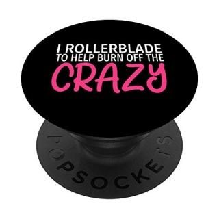 I Rollerblade to Burn Off The Crazy - Funny Rollerblader PopSockets Grip and Sta