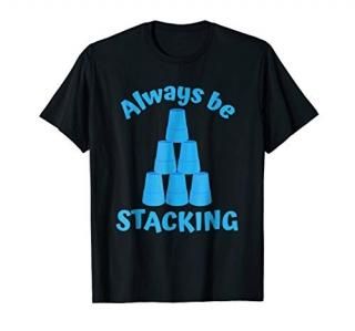 Sport Stacking Always Be Stacking Cool Stacker T-Shirt