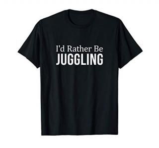 I'd Rather Be Juggling - T-Shirt