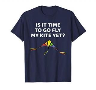 Is It Time To Go Fly My Kite Yet - Kite Flying Outdoor Fun T-Shirt