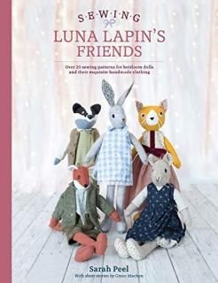 Sewing Luna Lapin's Friends Over 20 Sewing Patterns for Heirloom Dolls and Their