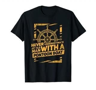 Never Underestimate An Old Man With A Pontoon Boat T-Shirt