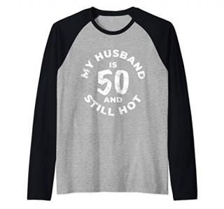 My Husband Is 50 And Still Hot TShirt 50th Birthday Gift Raglan Baseball Tee
