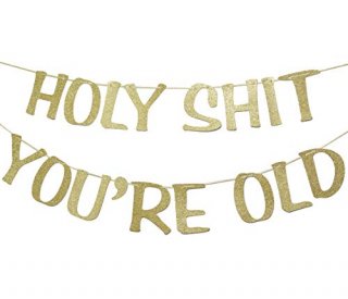 Holy Shit You're Old Banner Gold Glitter for 30th 40th 50h 60th 70th 80th 90th F