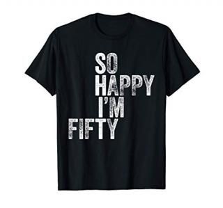 So Happy I'm Fifty T-Shirt Funny 50th Birthday Gift Shirt T-Shirt