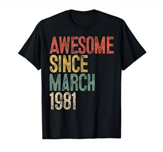 Awesome Since March 1981 40th Birthday Gift 40 Year Old T-Shirt