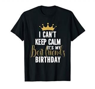 I Can't Keep Calm It's My Best Friend's Birthday Party T-Shirt