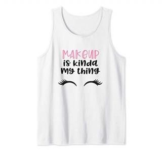 Makeup Shirts For Teen Girls Women is my thing Eyelashes Tank Top