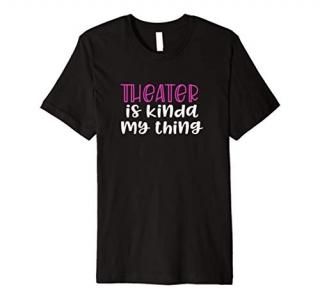 Musical Theater Gifts for Teen Girls Theater is my Thing Premium T-Shirt