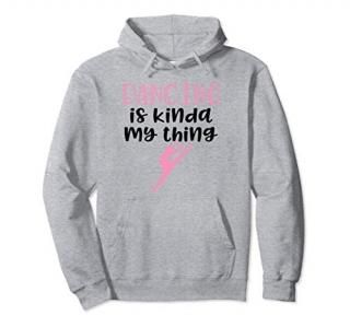Dancing Gifts For Teen Girls Dancing is my Thing Shirt Gift Pullover Hoodie