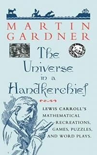 The Universe in a Handkerchief Lewis Carrolls Mathematical Recreations Games Pu