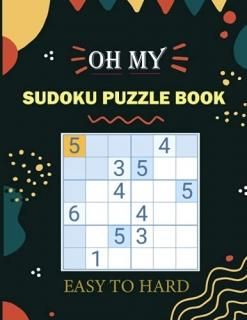 Oh My Sudoku Easy to Hard ! Total 600 Sudoku puzzles to solve - Includes solutio