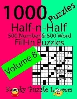 Half-n-Half Fill-In Puzzles Volume 8 1000 Puzzles 500 number & 500 Word Fill-In 