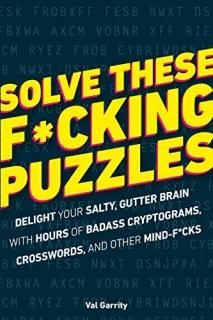 Solve These Fcking Puzzles Delight Your Salty Gutter Brain With Hours of Badass 