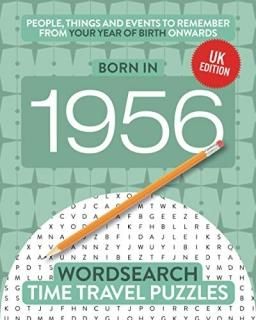 Born in 1956 Your Life in Wordsearch Puzzles Time Travel Wordsearch Puzzles