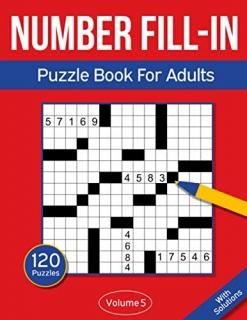 Number Fill In Puzzle Book For Adults 120 Number Fill-In Puzzles With 9000+ Numb