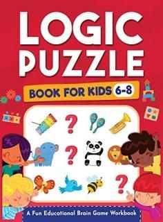Logic Puzzles for Kids Ages 6-8 A Fun Educational Brain Game Workbook for Kids W