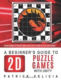 A Beginner's Guide to 2D Puzzle Games with Unity Create 2D Puzzle Games and Lear