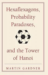 Hexaflexagons Probability Paradoxes and the Tower of Hanoi Martin Gardner's Firs