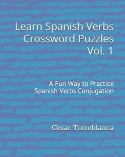 Learn Spanish Verbs Crossword Puzzles Vol. 1 A Fun Way to Practice Spanish Verbs