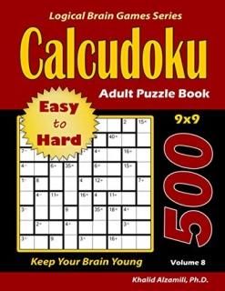 Calcudoku Adult Puzzle Book 500 Easy to Hard 9x9 Puzzles  Keep Your Brain Young 
