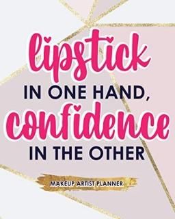Lipstick In One Hand Confidence In The Other Makeup Artist Planner Manage Your T
