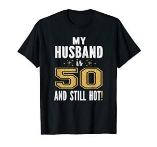 My Husband Is 50 And Still Hot 50th Birthday Gift For Him T-Shirt