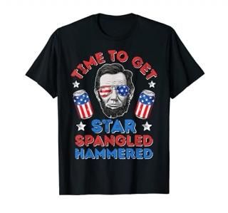 Abe Lincoln 4th Of July Time To Get Star Spangled Hammered T-Shirt