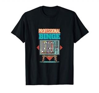 Funny Professional Binge Watcher TV Shows Movies Lovers Gift T-Shirt