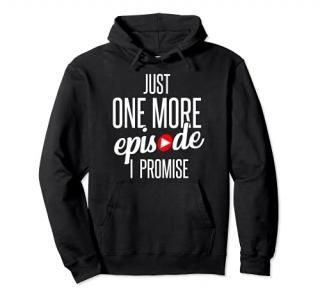 Just One More Episode I Promise Funny Movie Binge-Watching Pullover Hoodie