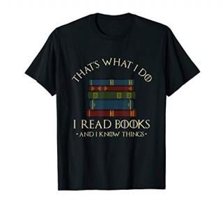 That's What I Do I Read Books And I Know Things - Reading T-Shirt