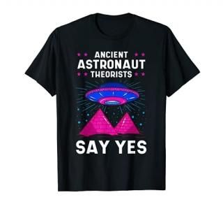 Ancient Astronaut Theorist Say Yes Alien Egyptian Pyramid T-Shirt