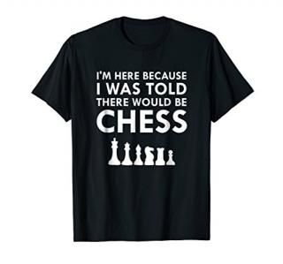 I Was Told There Would Be Chess Strategy Board Game T-Shirt
