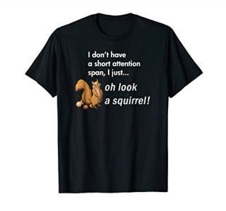 Oh Look A Squirrel Funny ADHD Animal Humor Shirt