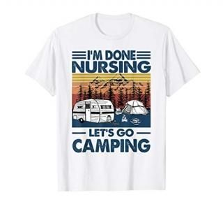 I'm Done Nursing Let's Go Camping Retro Vintage Camping T-Shirt
