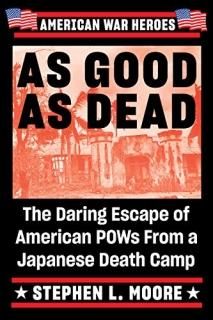As Good As Dead The Daring Escape of American POWs From a Japanese Death Camp Am