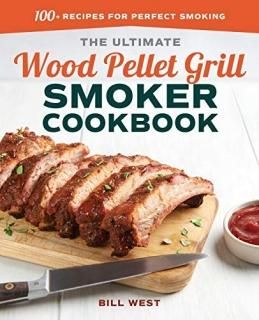 The Ultimate Wood Pellet Grill Smoker Cookbook 100+ Recipes for Perfect Smoking