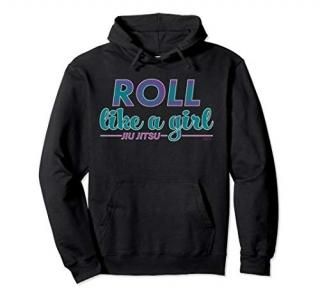 Roll Like A Girl Jiu Jitsu Hoodie Pullover BJJ Gift