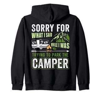Sorry For What I Said While I Was Trying To Park The Camper Zip Hoodie