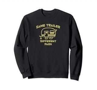 Camping Life Same Trailer Different Park Adventure Explore Sweatshirt