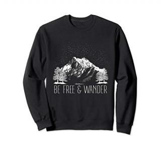 Be Free And Wander Hiking Gifts for Him Her Men Women Hikers Sweatshirt