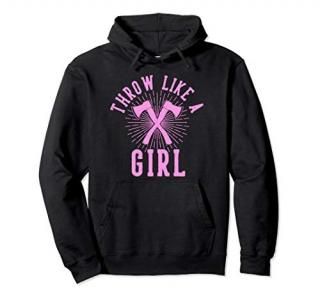 Throw Like a Girl Funny Axe Throwing Hatchet Thrower Gift Pullover Hoodie