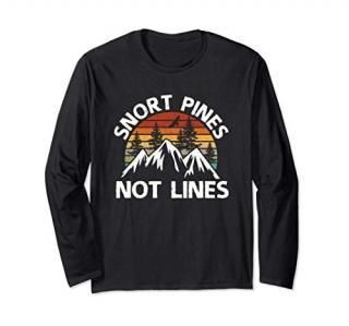 Snort Pines Not Lines Funny Camping Scout Hiking Gift Long Sleeve T-Shirt