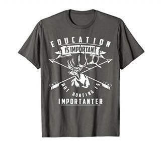 Education Is Important But Hunting Is Importanter Shirt Gift