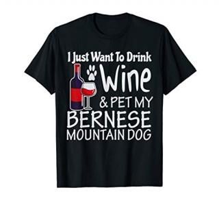 Just Want to Drink Wine Pet My Bernese Mountain Dog Gifts