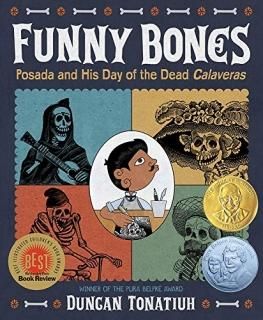 Funny Bones Posada and His Day of the Dead Calaveras Robert F. Sibert Informatio