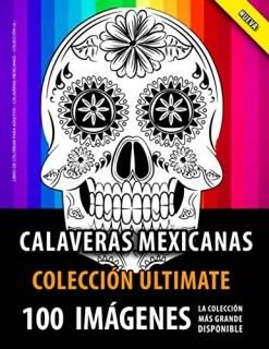 Libro De Colorear Para Adultos - Calaveras Mexicanas - Colecci?n Ultimate 100 He