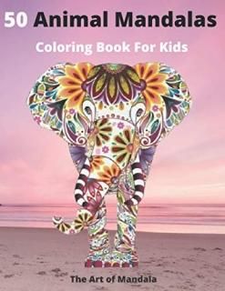 50 Animal Mandalas Coloring Book For Kids The Art of Mandala Mandala Coloring Bo