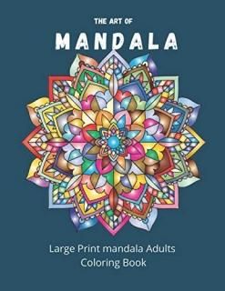 The Art Of Mandala Large Print Adults Coloring Book Stress Relieving Designs Man